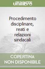Procedimento disciplinare, reati e relazioni sindacali