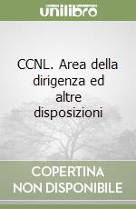 CCNL. Area della dirigenza ed altre disposizioni