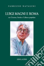 Luigi Magni e Roma tra cinema, storia e cultura popolare libro