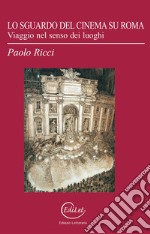 Lo sguardo del cinema su Roma. Viaggio nel senso dei luoghi libro