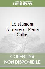 Le stagioni romane di Maria Callas