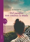 Del paradiso non conosco la strada libro