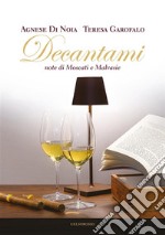 Decantami. Note di Moscati e Malvasie libro