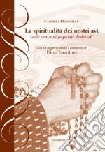 La spiritualità dei nostri avi nelle orazioni popolari dialettali libro