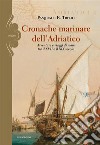 Cronache marinare dell'Adriatico. Avventure e viaggi di mare tra il XVII e il XIX secolo libro