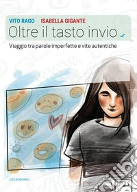 Oltre il tasto invio. Viaggio tra parole imperfette e vite autentiche libro