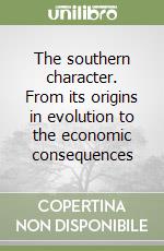 The southern character. From its origins in evolution to the economic consequences libro