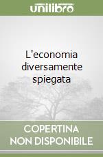 L'economia diversamente spiegata libro