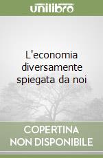 L'economia diversamente spiegata da noi