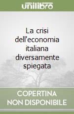 La crisi dell'economia italiana diversamente spiegata
