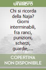 Chi si ricorda della Naja? Giorni interminabili, fra ranci, punizioni, scherzi, guardie, amicizie e... sogni di congedo