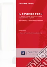 Il revenge porn. La diffusione illecita di contenuti sessualmente espliciti libro