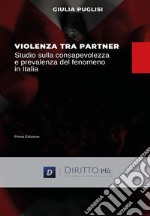 Violenza tra partner. Studio sulla consapevolezza e prevalenza del fenomeno in Italia libro