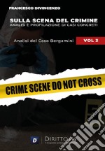 Sulla scena del crimine. Analisi e profilazione di casi concreti. Vol. 3: Analisi del caso Bergamini libro