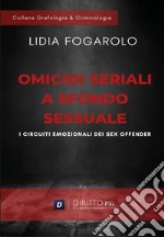 Omicidi seriali a sfondo sessuale. I circuiti emozionali dei sex offender libro