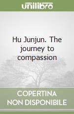 Hu Junjun. The journey to compassion libro