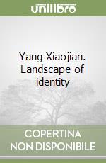 Yang Xiaojian. Landscape of identity libro