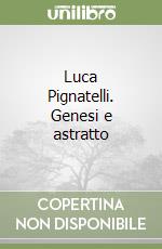 Luca Pignatelli. Genesi e astratto libro