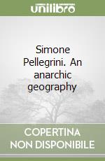 Simone Pellegrini. An anarchic geography libro