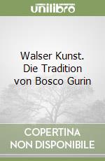 Walser Kunst. Die Tradition von Bosco Gurin libro
