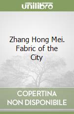 Zhang Hong Mei. Fabric of the City libro