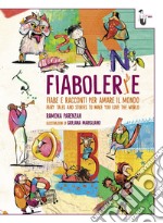 Fiabolerie. Fiabe e racconti per amare il mondo-Fairy tales and stories to make you love the world. Ediz. bilingue libro