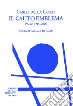 Il cauto emblema. Poesie 1945-2000 libro