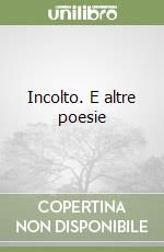 Incolto. E altre poesie libro