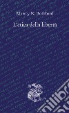 L'etica della libertà libro di Rothbard Murray N. Bassani L. M. (cur.)