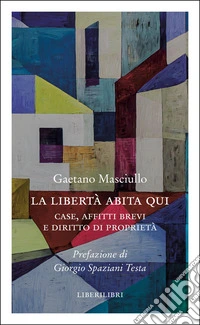 La libertà abita qui. Case, affitti brevi e diritto di proprietà libro