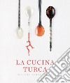 La cucina turca. Ricette senza tempo libro