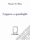 Làppese a quadriglié. Con segnalibro libro di De Blasi Nicola