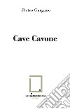 Cave Cavone. Ediz. illustrata. Con 2 foto Archivio Lembo libro