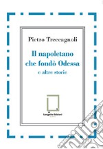 Il napoletano che fondò Odessa e altre storie libro