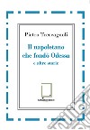 Il napoletano che fondò Odessa e altre storie libro