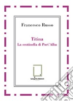 Titina. La sentinella di Port'Alba libro