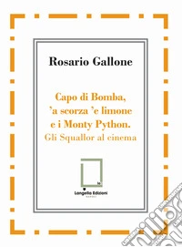 Capo di Bomba, 'a scorza 'e limone e i Monty Python. Gli Squallor al cinema libro