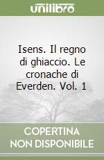 Isens. Il regno di ghiaccio. Le cronache di Everden. Vol. 1 libro