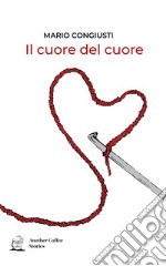 Il cuore del cuore libro