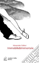 Immobile & immortale