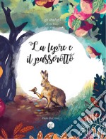 La lepre e il passerotto. Gli sbadigli di Zio Pauo. Ediz. a colori libro