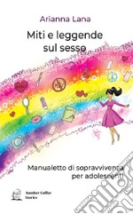 Miti e leggende sul sesso. Manualetto di sopravvivenza per adolescenti