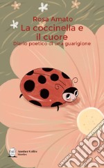 La coccinella e il cuore. Diario poetico di una guarigione libro