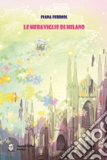 Le meraviglie di Milano libro