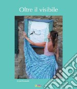 Oltre il visibile. Per i nostri giardini libro