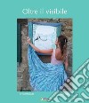 Oltre il visibile. Per i nostri giardini libro