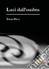 Luci dall'ombra libro di Ricci Dania