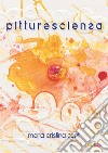 Pitturescienza. Pittura-coscienza libro