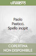 Paolo Pasticci. Spello incipit libro