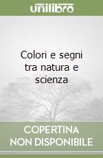 Colori e segni tra natura e scienza